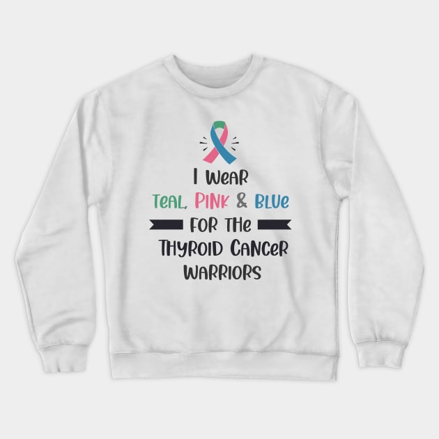 I Wear Teal Pink & Blue For The Thyroid Cancer Warriors Crewneck Sweatshirt by busines_night